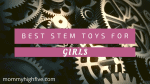 Best STEM Toys for Toddler to Teen Girls 2021