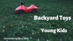 Great Backyard Toys Young Kids Will Love