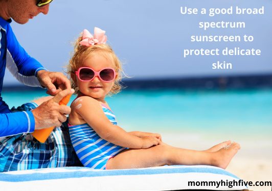 Use a good broad spectrum sunscreen to protect delicate skin scaled e1618862434659