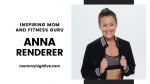 Anna Renderer: Fitness Entrepreneur, Coach, TV Host, and Mom