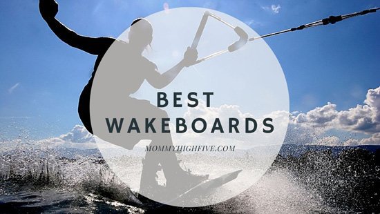 BEST WAKEBOARDS MOMMYHIGHFIVE