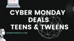 Cyber Monday Deals Teens Tweens